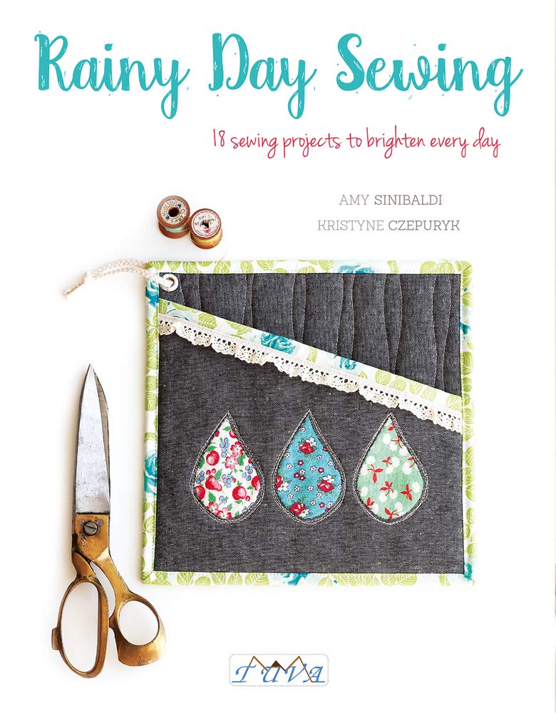 Rainy Day Sewing: 18 Sewing Projects to Brighten Every Day Paperback – by Amy Sinibaldi & Kristyne Czepuryk