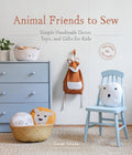 Animal Friends to Sew: Simple Handmade Decor, Toys, and Gifts for Kids - by Sanae Ishida